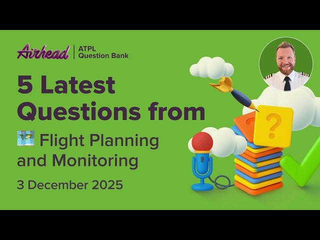 5 Latest ATPL Flight Planning and Monitoring Questions Explained