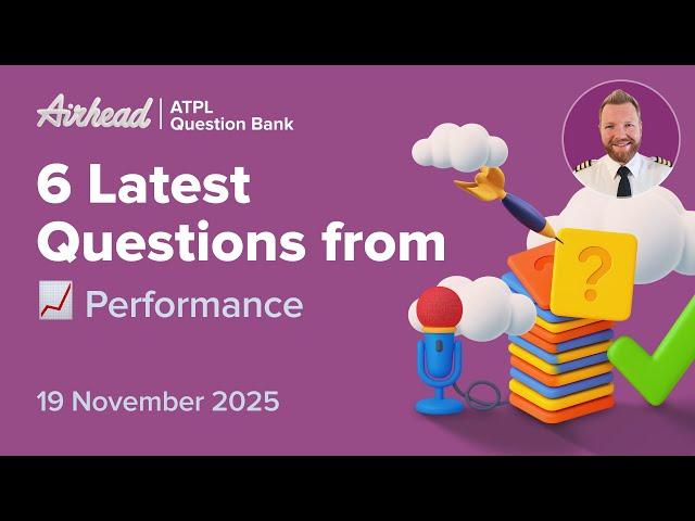 6 Latest ATPL Performance Questions Explained (Class A Theory)