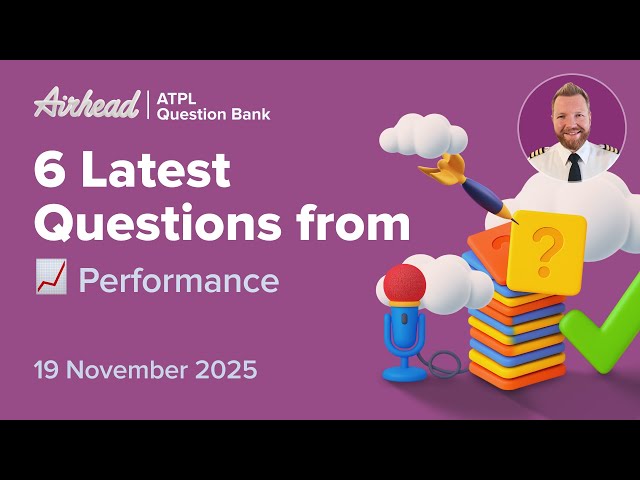 6 Latest ATPL Performance Questions Explained (Class A Theory)