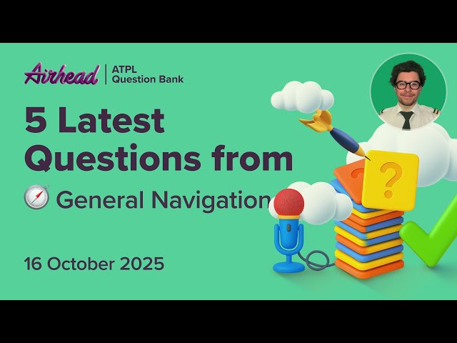 5 Latest ATPL General Navigation Questions Explained