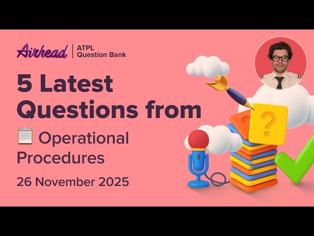 5 Latest ATPL Operational Procedures Questions Explained (General Requirements)