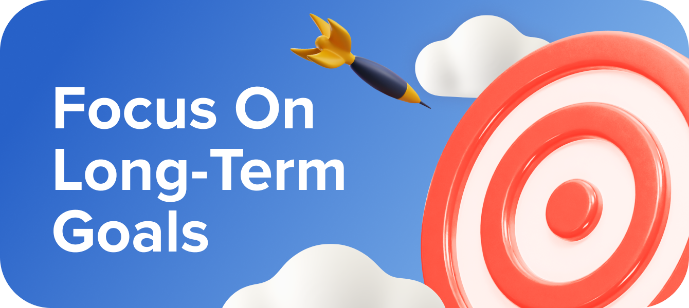 Focus on long term goals