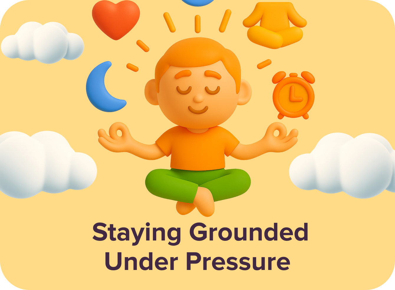 Staying Grounded Under Pressure